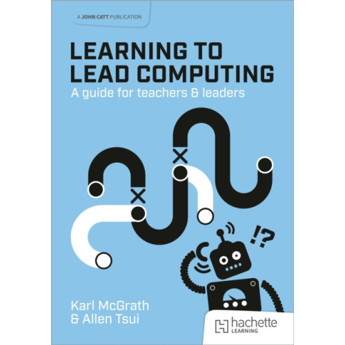 Hachette Learning Learning to Lead Computing: A guide for teachers and leaders (häftad, eng)