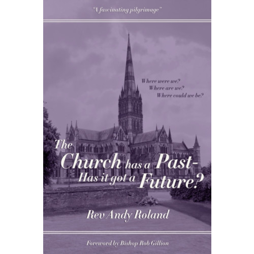 Filament Publishing Ltd The Church has a Past - has it got a Future? (häftad, eng)