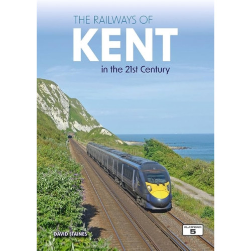 Platform 5 Publishing Ltd The Railways of Kent in the 21st Century (häftad, eng)