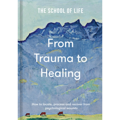 The School of Life Press From Trauma to Healing (inbunden, eng)