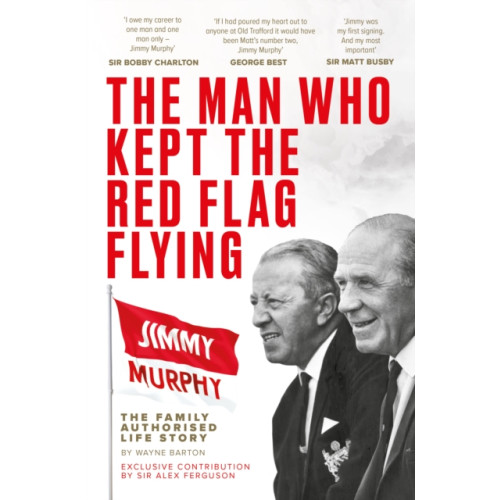 Reach plc The Man Who Kept The Red Flag Flying: Jimmy Murphy (häftad, eng)