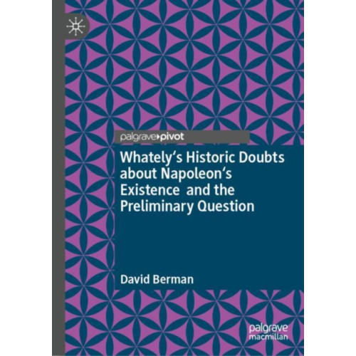 Springer International Publishing AG Whately's Historic Doubts about Napoleon's Existence and the Preliminary Question (inbunden, eng)