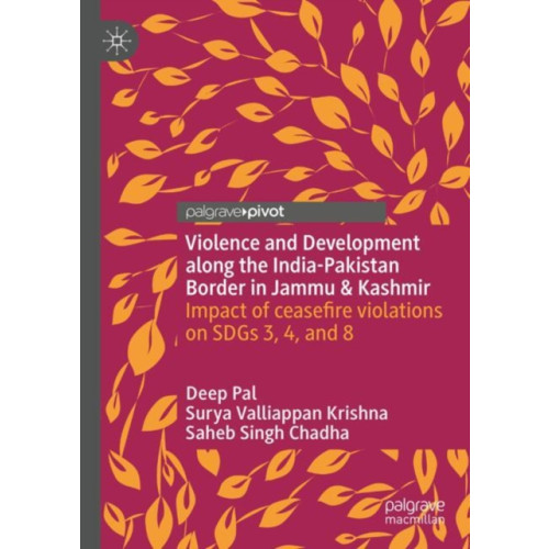 Springer International Publishing AG Violence and Development along the India-Pakistan Border in Jammu & Kashmir (inbunden, eng)