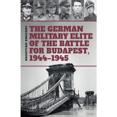 PeKo Publishing Kft. The German Military Elite of the Battle for Budapest, 1944-1945 (inbunden, eng)