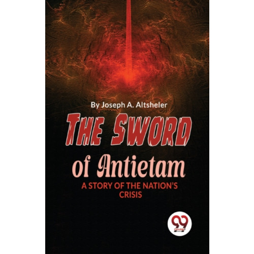 Double 9 Books LLP The Sword of Antietam a Story of the Nation?S Crisis (häftad, eng)