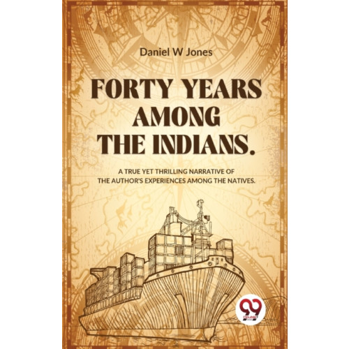 Double 9 Books LLP Forty Years Among the Indians a True Yet Thrilling Narrative of the Author?s Experiences Among the Natives (häftad, eng)