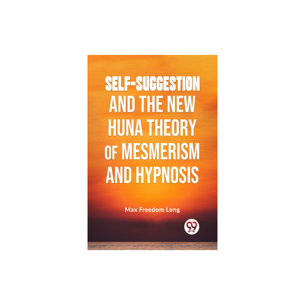 Produktbild för Self-Suggestion and the New Huna Theory of Mesmerism and Hypnosis (häftad, eng)