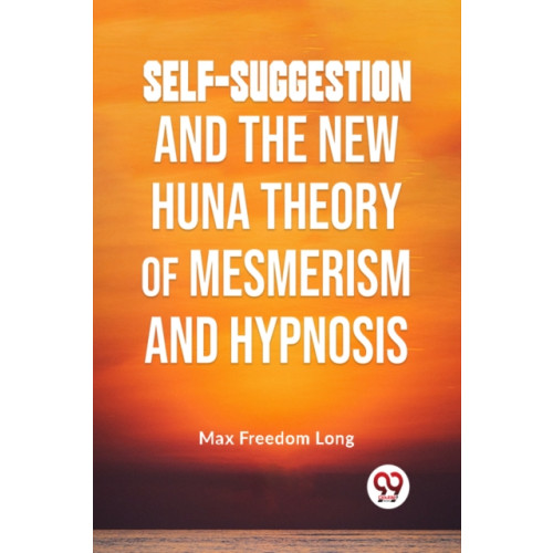 Double 9 Books LLP Self-Suggestion and the New Huna Theory of Mesmerism and Hypnosis (häftad, eng)