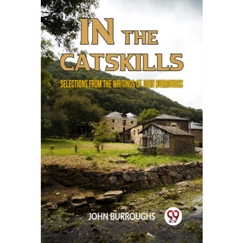 Double 9 Books LLP IN THE CATSKILLSSELECTIONS FROM THE WRITINGS OF JOHN BURROUGHS (Edition2023) (häftad, eng)