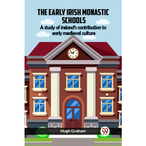 Double 9 Books LLP The Early Irish Monastic Schools A Study Of Ireland'S Contribution To Early Medieval Culture (häftad, eng)