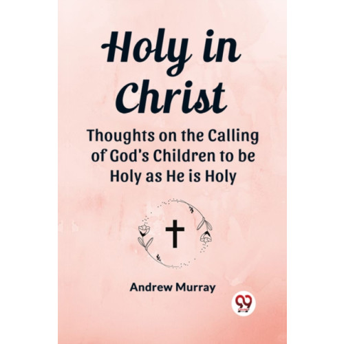 Double 9 Books LLP Holy in ChristThoughts on the Calling of God's Children to be Holy as He is Holy (Edition2023) (häftad, eng)