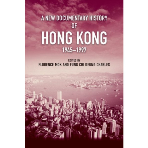 Hong Kong University Press A New Documentary History of Hong Kong, 1945 1997 (häftad, eng)