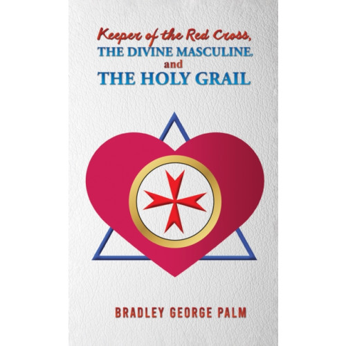 Austin Macauley Publishers LLC Keeper of the Red Cross, the Divine Masculine, and the Holy Grail (häftad, eng)