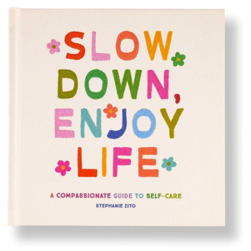 Insight Editions Slow Down, Enjoy Life (inbunden, eng)