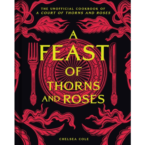 Insight Editions A Feast of Thorns and Roses (inbunden, eng)
