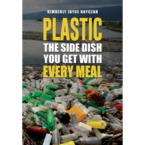 Austin Macauley Publishers LLC Plastic: The Side Dish You Get with Every Meal (häftad, eng)