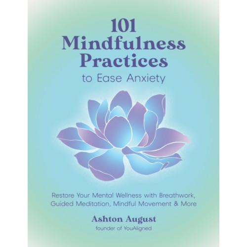 Page Street Publishing Co. 101 Mindfulness Practices to Ease Anxiety (häftad, eng)
