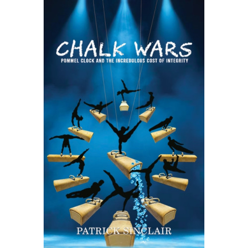 Austin Macauley Publishers LLC Chalk Wars: Pommel Clock and the Incredulous Cost of Integrity (häftad, eng)