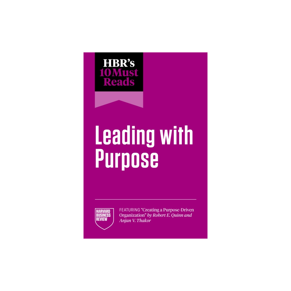 Produktbild för HBR's 10 Must Reads on Leading with Purpose (featuring "Creating a Purpose-Driven Organization" by Robert E. Quinn and Anjan V. Thakor) (häftad, eng)