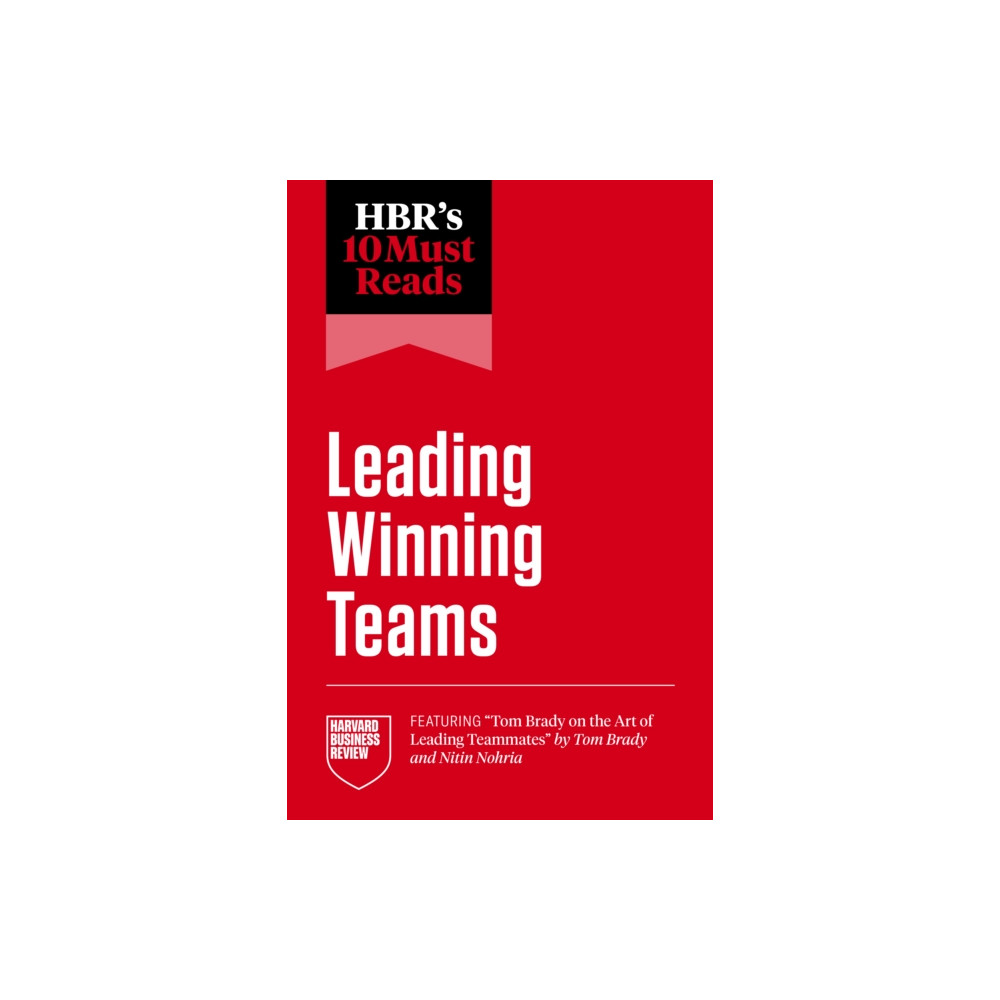 Produktbild för HBR's 10 Must Reads on Leading Winning Teams (featuring "Tom Brady on the Art of Leading Teammates" by Tom Brady and Nitin Nohria) (häftad, eng)