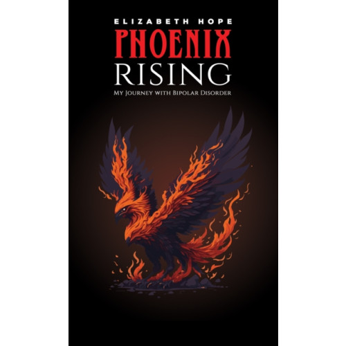 Austin Macauley Publishers LLC Phoenix Rising: My Journey with Bipolar Disorder (häftad, eng)