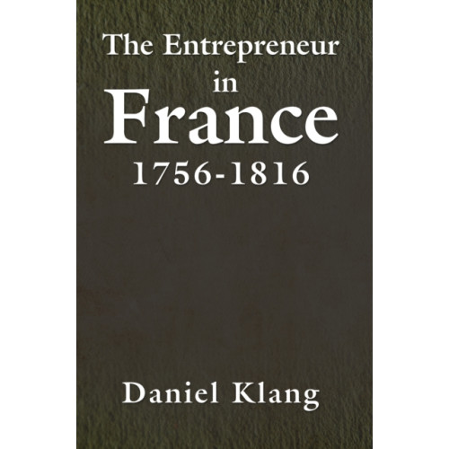 Austin Macauley Publishers LLC The Entrepreneur in France, 1756-1816 (häftad, eng)