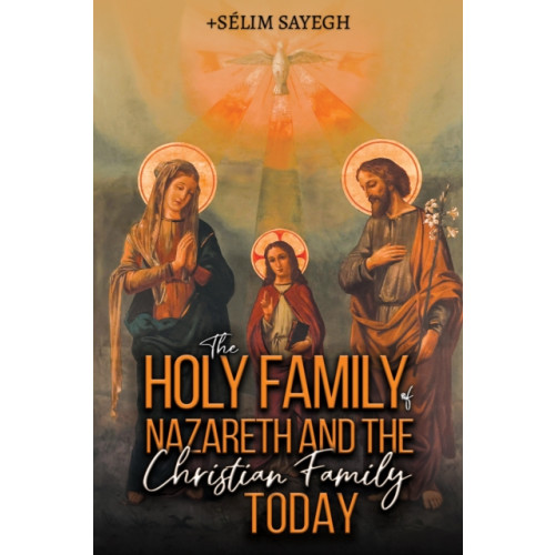 Austin Macauley Publishers LLC The Holy Family of Nazareth and the Christian Family Today (häftad, eng)