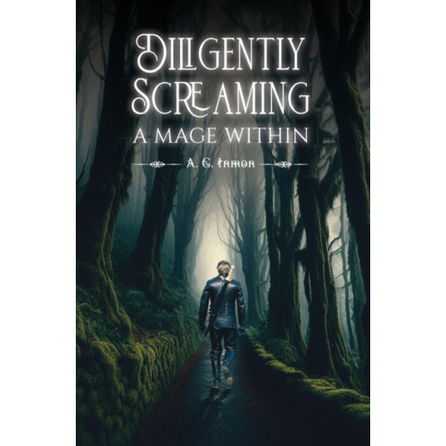 Austin Macauley Publishers LLC Diligently Screaming: A Mage Within (häftad, eng)