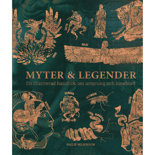 Philip Wilkinson Myter & legender : en illustrerad handbok om ursprung och innebörd (inbunden)