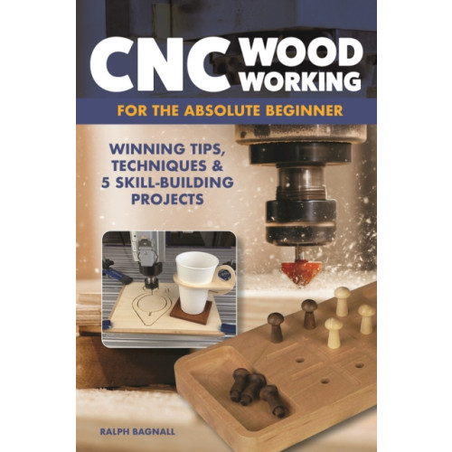 Fox Chapel Publishing CNC Woodworking for the Absolute Beginner (häftad, eng)