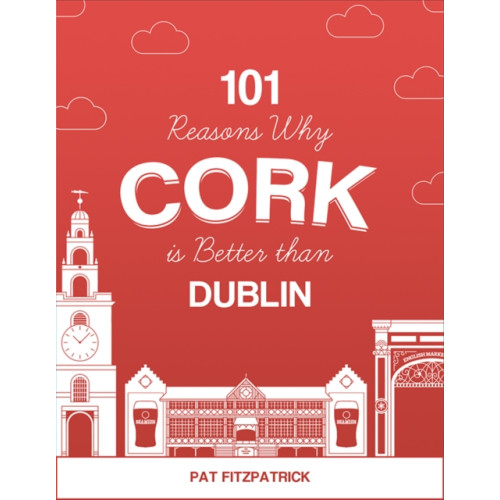 The Mercier Press 101 Reasons Why Cork is Better than Dublin (häftad, eng)