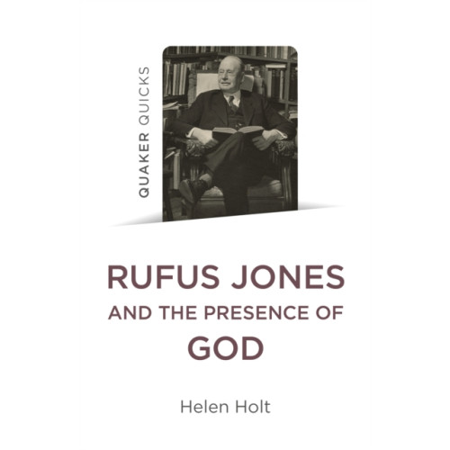 Collective Ink Quaker Quicks: Rufus Jones and the Presence of God (häftad, eng)