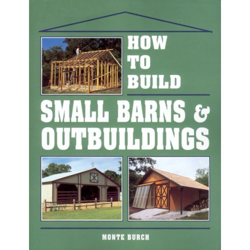 Workman Publishing How to Build Small Barns & Outbuildings (häftad, eng)