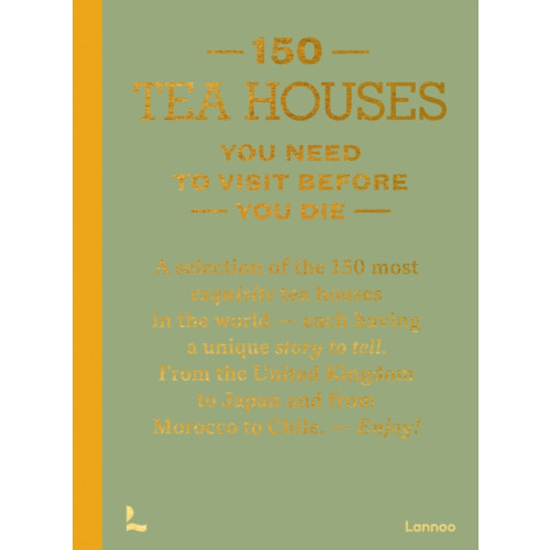 Lannoo Publishers 150 Tea Houses You Need to Visit Before You Die (inbunden, eng)