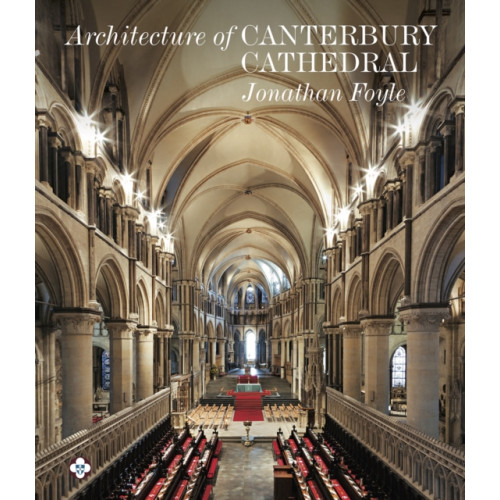 Scala Arts & Heritage Publishers Ltd Architecture of Canterbury Cathedral (inbunden, eng)