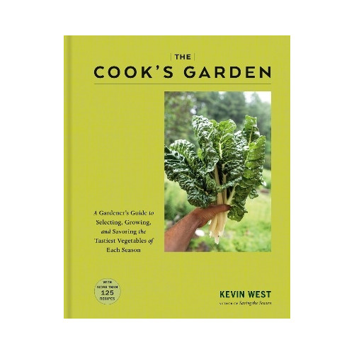 Kevin West The Cook's Garden: A Gardener's Guide to Selecting, Growing, and Savoring the Tastiest Vegetables of Each Season: A Cookbook (inbunden, eng)