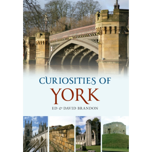 Amberley Publishing Curiosities of York (häftad, eng)