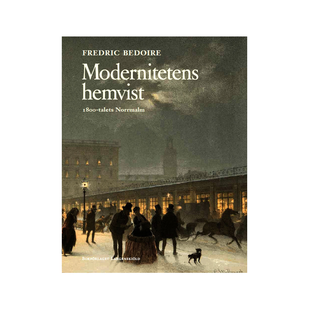 Produktbild för Modernitetens hemvist : 1800-talets Norrmalm (bok, halvklotband)