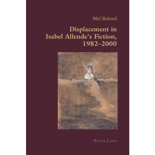 Peter Lang AG, Internationaler Verlag der Wissenschaften Displacement in Isabel Allende’s Fiction, 1982–2000 (häftad, eng)
