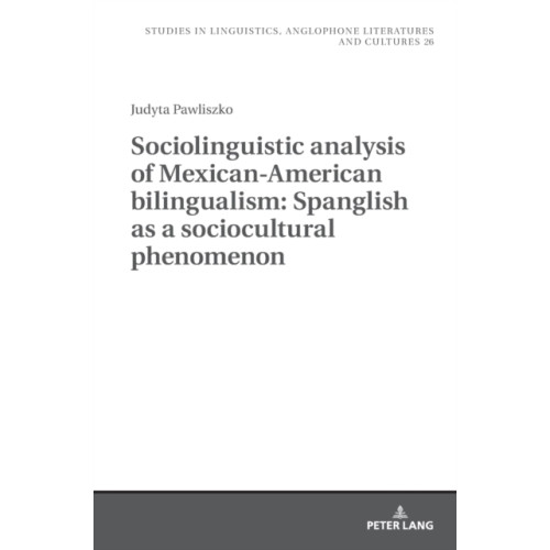 Peter lang ag Sociolinguistic analysis of Mexican-American bilingualism: Spanglish as a sociocultural phenomenon (inbunden, eng)