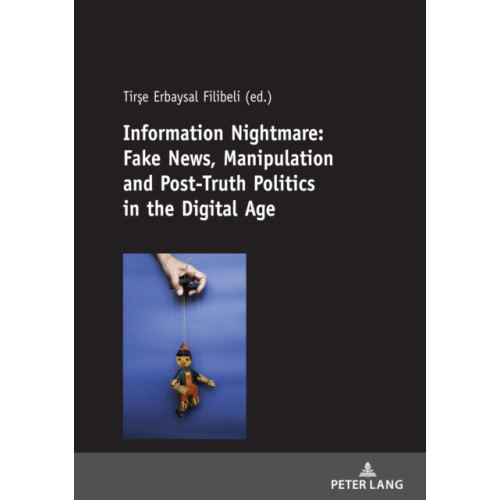 Peter lang ag Information Nightmare: Fake News, Manipulation and Post-Truth Politics in the Digital Age (häftad, eng)