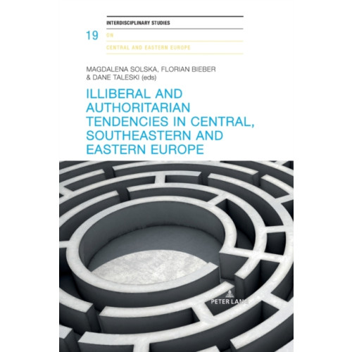 Peter Lang AG, Internationaler Verlag der Wissenschaften Illiberal and authoritarian tendencies in Central, Southeastern and Eastern Europe (häftad, eng)
