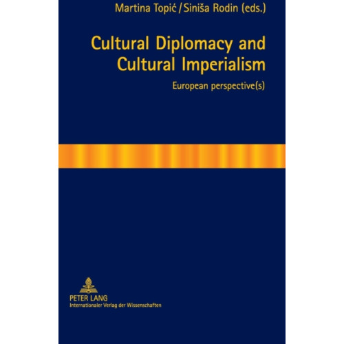 Peter lang ag Cultural Diplomacy and Cultural Imperialism (inbunden, eng)