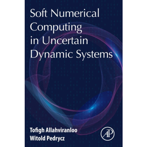 Elsevier Science Publishing Co Inc Soft Numerical Computing in Uncertain Dynamic Systems (häftad, eng)