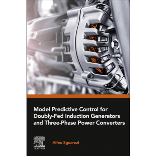 Elsevier - Health Sciences Division Model Predictive Control for Doubly-Fed Induction Generators and Three-Phase Power Converters (häftad, eng)