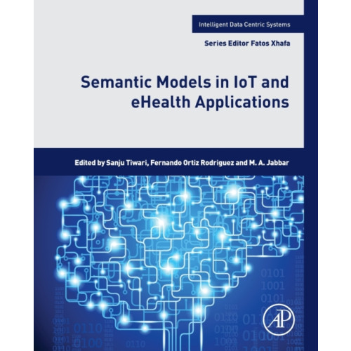 Elsevier Science & Technology Semantic Models in IoT and eHealth Applications (häftad, eng)