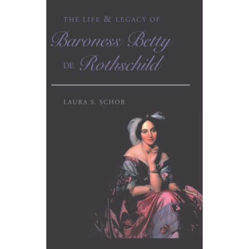 Peter Lang Publishing Inc The Life and Legacy of Baroness Betty de Rothschild (inbunden, eng)