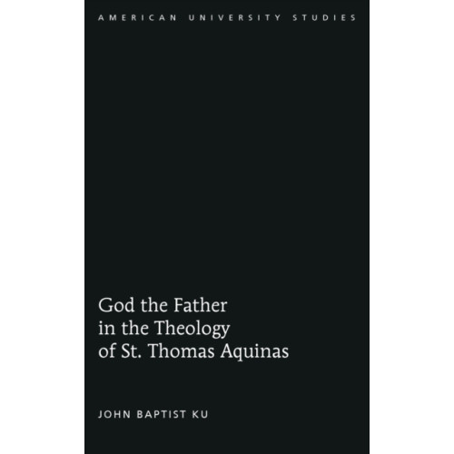 Peter Lang Publishing Inc God the Father in the Theology of St. Thomas Aquinas (inbunden, eng)