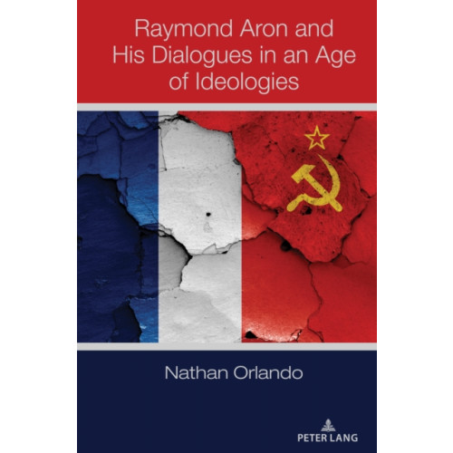Peter Lang Publishing Inc Raymond Aron and His Dialogues in an Age of Ideologies (inbunden, eng)