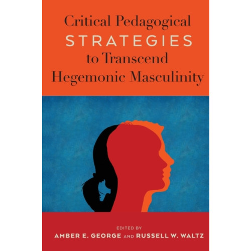 Peter Lang Publishing Inc Critical Pedagogical Strategies to Transcend Hegemonic Masculinity (häftad, eng)